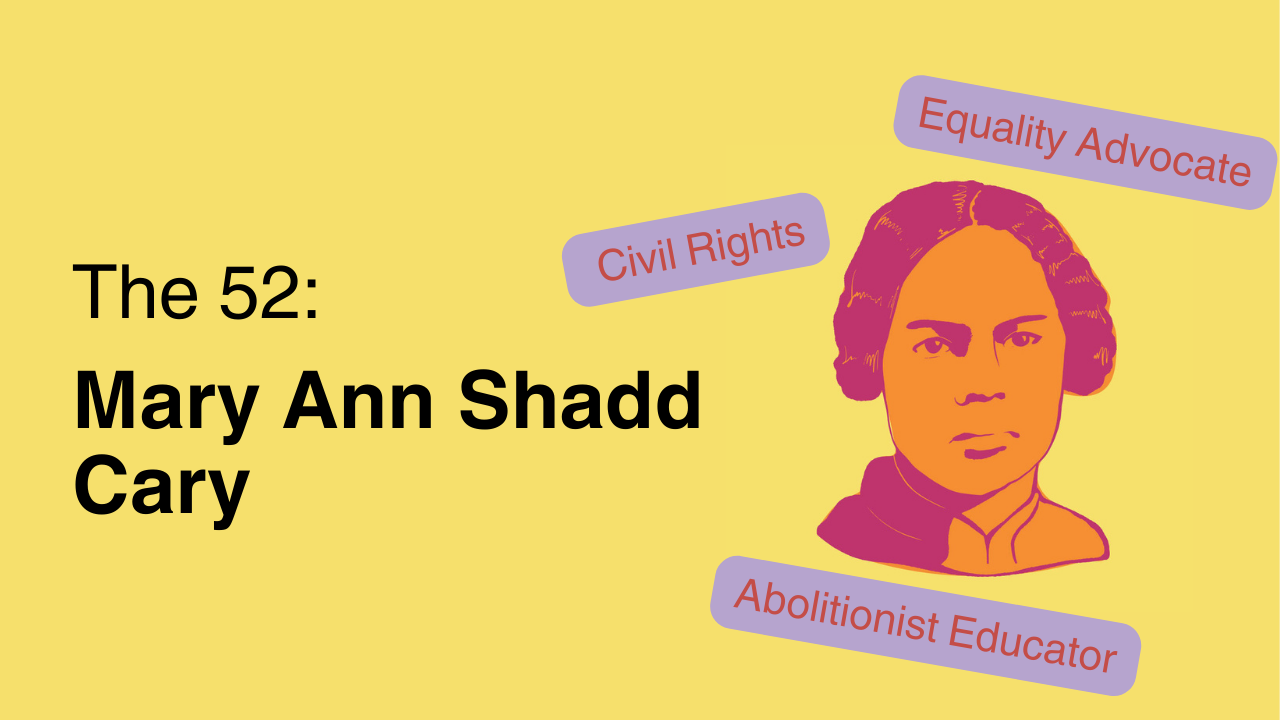 The 52: Mary Ann Shadd Cary