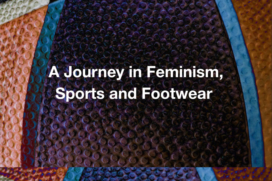 A Journey in Feminism, Sports and Footwear