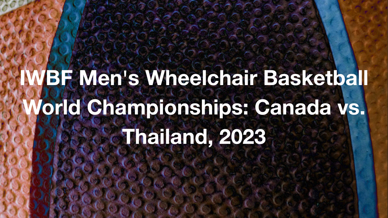 IWBF Men's Wheelchair Basketball World Championships: Canada vs. Thailand, 2023