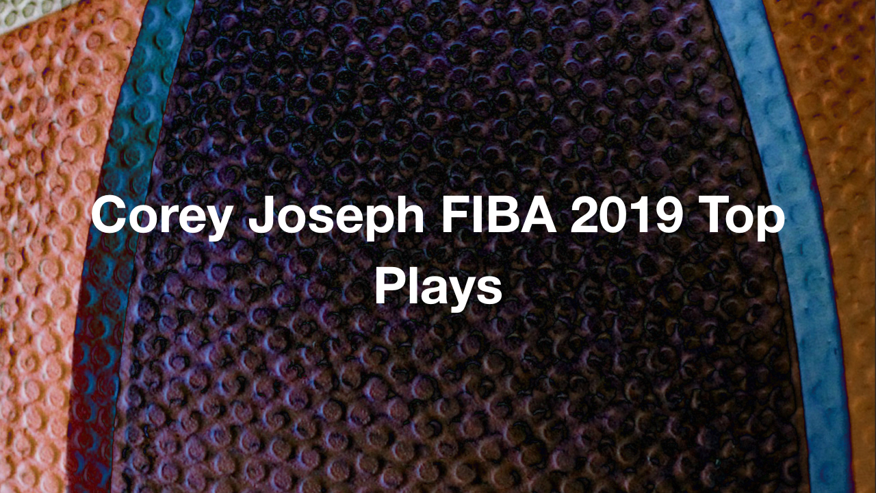 Corey Joseph FIBA 2019 Top Plays