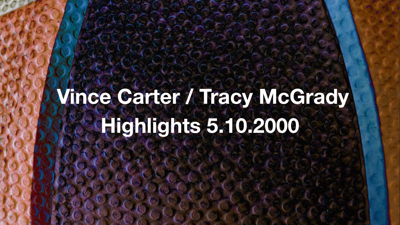  Vince Carter / Tracy McGrady Highlights 5.10.2000