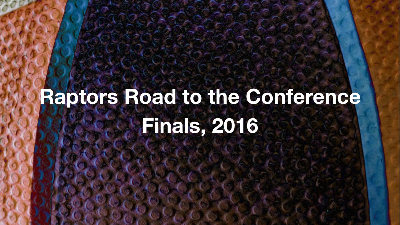 Raptors Road to the Conference Finals, 2016