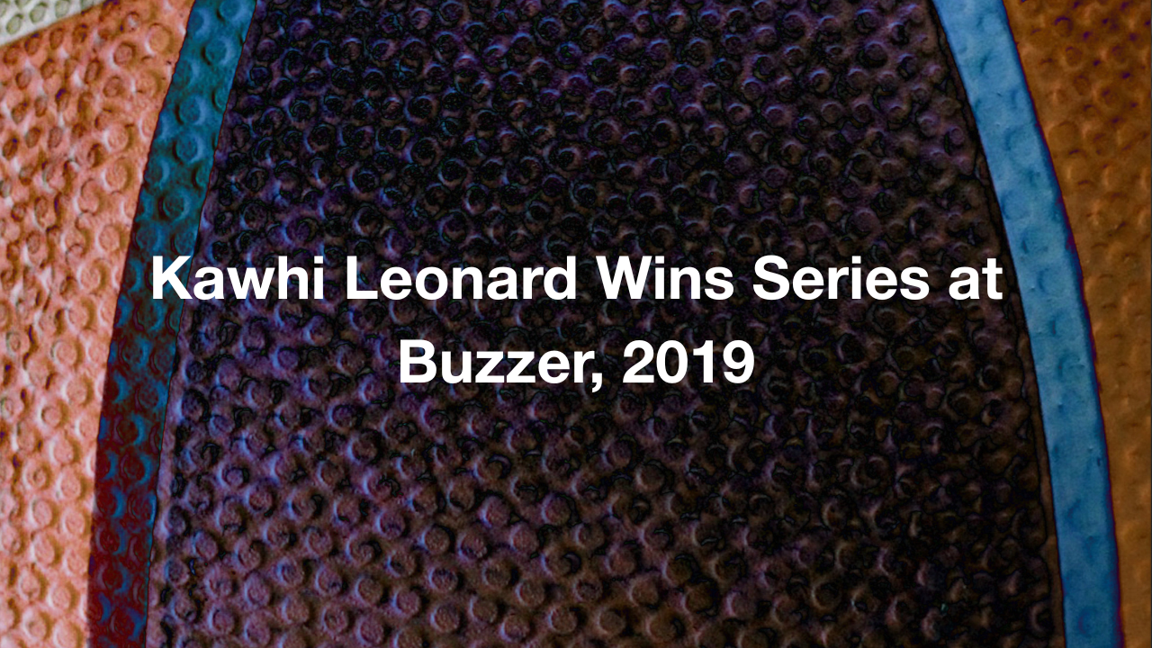 Kawhi Leonard Wins Series at Buzzer, 2019